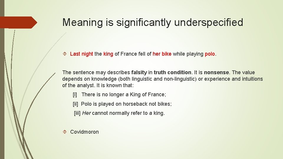 Meaning is significantly underspecified Last night the king of France fell of her bike