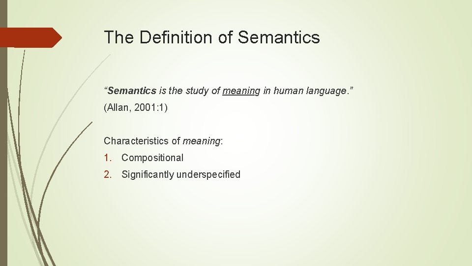 The Definition of Semantics “Semantics is the study of meaning in human language. ”