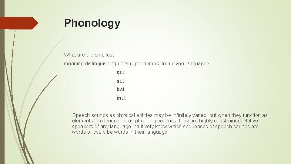 Phonology What are the smallest meaning distinguishing units (=phonemes) in a given language? cat