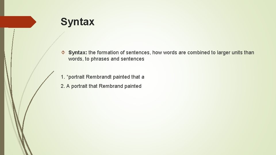 Syntax Syntax: the formation of sentences, how words are combined to larger units than