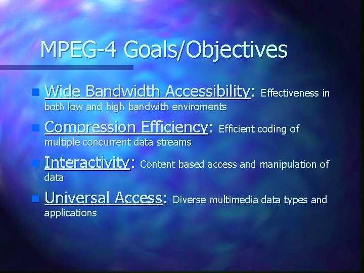MPEG-4 Goals/Objectives n Wide Bandwidth Accessibility: Effectiveness in both low and high bandwith enviroments