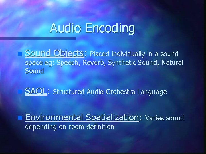 Audio Encoding n Sound Objects: Placed individually in a sound space eg: Speech, Reverb,