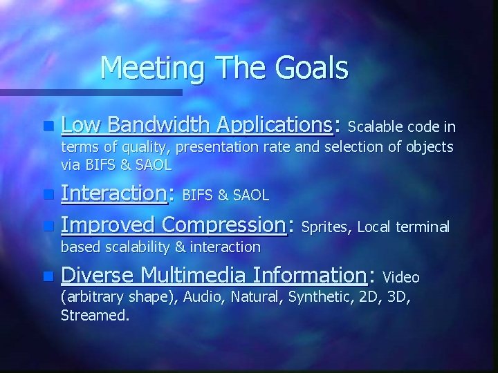 Meeting The Goals n Low Bandwidth Applications: Scalable code in terms of quality, presentation