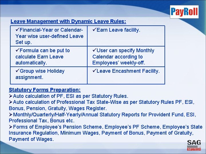 Leave Management with Dynamic Leave Rules: üFinancial-Year or Calendar- üEarn Leave facility. Year wise