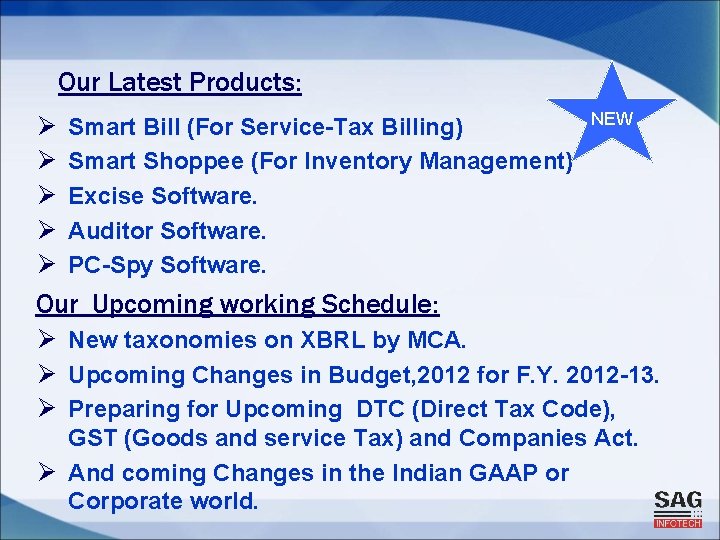 Our Latest Products: Ø Ø Ø Smart Bill (For Service-Tax Billing) Smart Shoppee (For