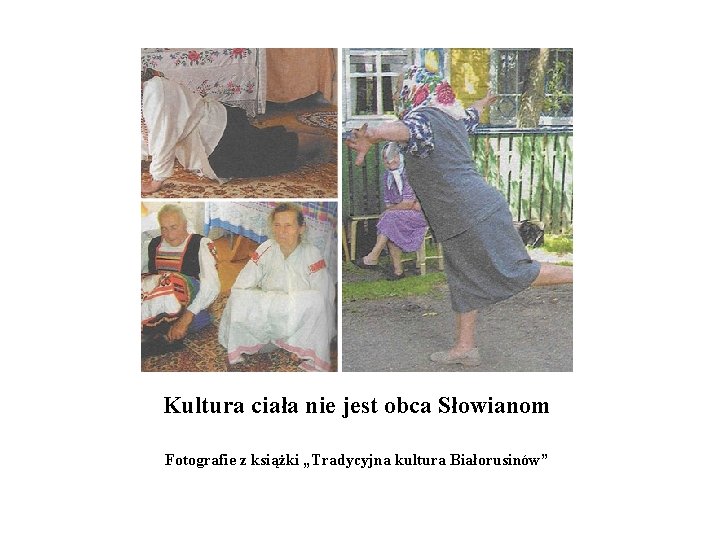 Kultura ciała nie jest obca Słowianom Fotografie z książki „Tradycyjna kultura Białorusinów” Kultura ciała nie jest obca Słowianom Fotografie z książki „Tradycyjna kultura Białorusinów”