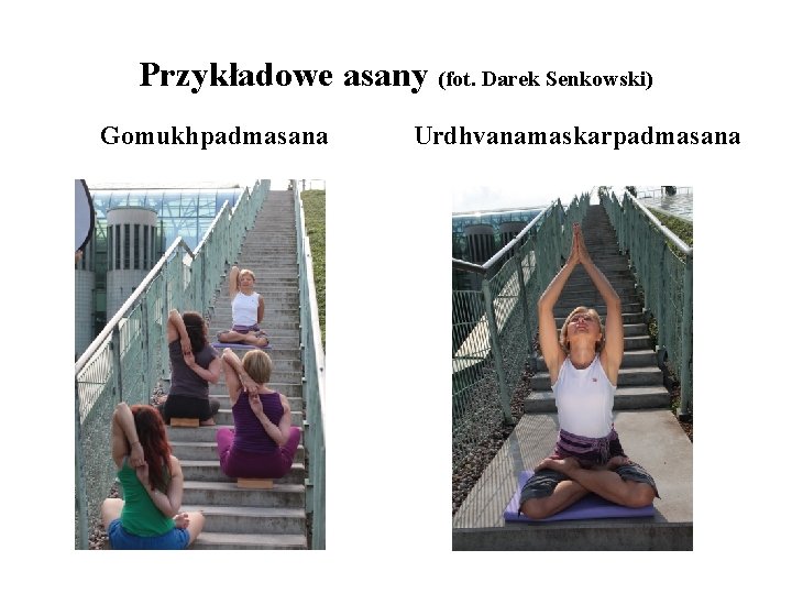 Przykładowe asany (fot. Darek Senkowski) Gomukhpadmasana Urdhvanamaskarpadmasana 