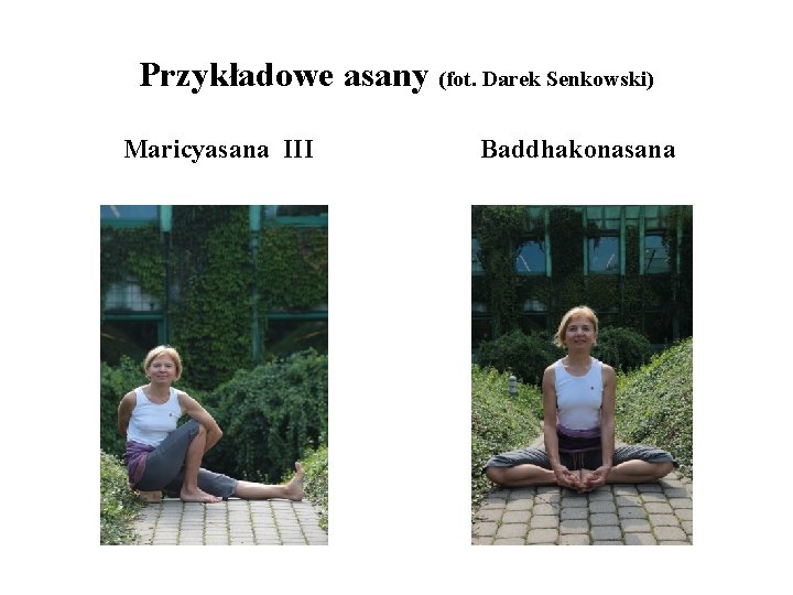 Przykładowe asany (fot. Darek Senkowski) Maricyasana III Baddhakonasana Przykładowe asany (fot. Darek Senkowski) Maricyasana III Baddhakonasana