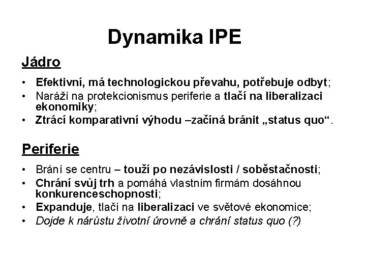 Dynamika IPE Jádro • Efektivní, má technologickou převahu, potřebuje odbyt; • Naráží na protekcionismus