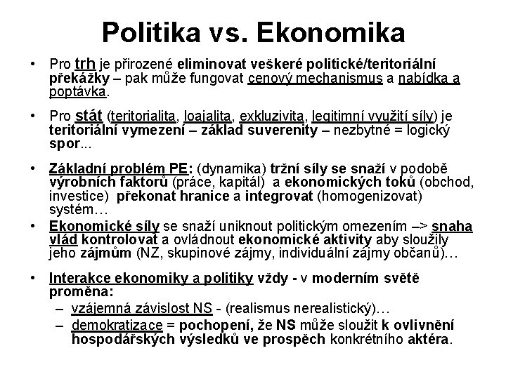 Politika vs. Ekonomika • Pro trh je přirozené eliminovat veškeré politické/teritoriální překážky – pak