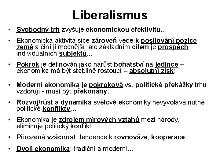 Liberalismus • Svobodný trh zvyšuje ekonomickou efektivitu… • Ekonomická aktivita sice zároveň vede k