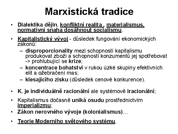 Marxistická tradice • Dialektika dějin, konfliktní realita , materialismus, normativní snaha dosáhnout socialismu. •