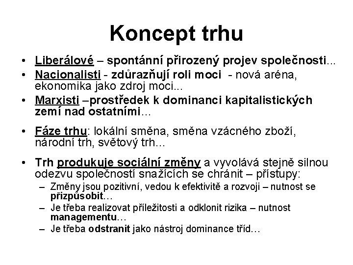 Koncept trhu • Liberálové – spontánní přirozený projev společnosti. . . • Nacionalisti -