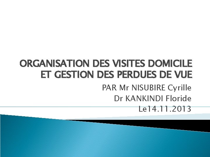 ORGANISATION DES VISITES DOMICILE ET GESTION DES PERDUES DE VUE PAR Mr NISUBIRE Cyrille