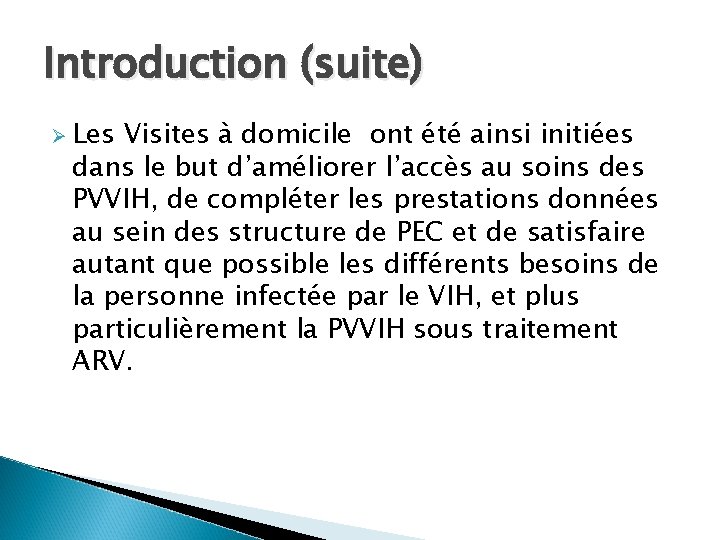 Introduction (suite) Ø Les Visites à domicile ont été ainsi initiées dans le but