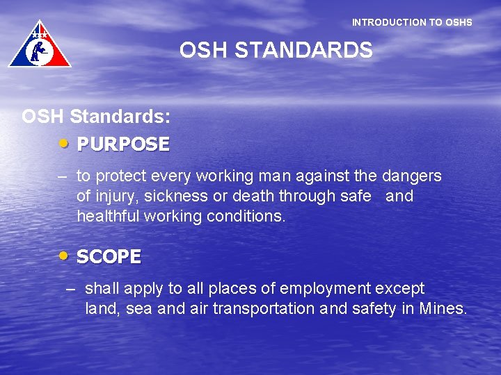 INTRODUCTION TO OSHS OSH STANDARDS OSH Standards: • PURPOSE – to protect every working