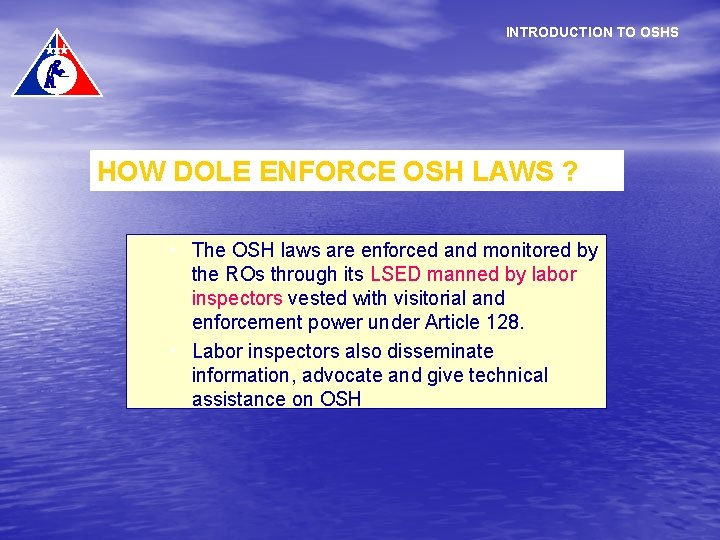 INTRODUCTION TO OSHS HOW DOLE ENFORCE OSH LAWS ? • The OSH laws are