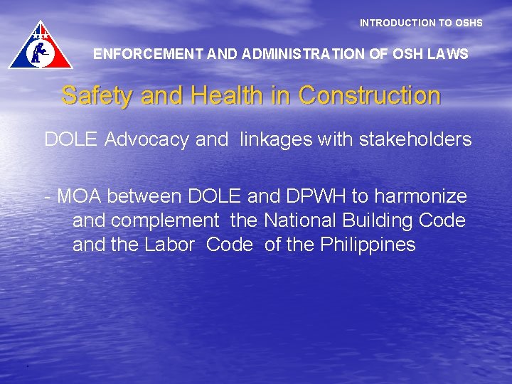 INTRODUCTION TO OSHS ENFORCEMENT AND ADMINISTRATION OF OSH LAWS Safety and Health in Construction