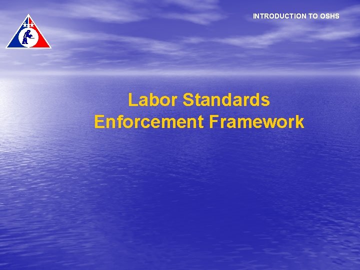 INTRODUCTION TO OSHS Labor Standards Enforcement Framework 