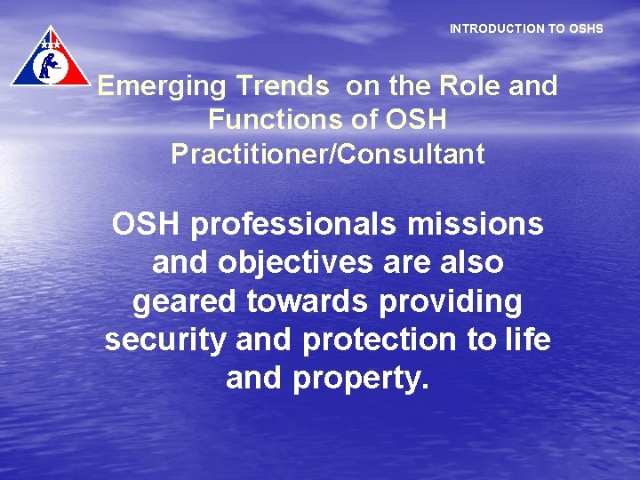 INTRODUCTION TO OSHS Emerging Trends on the Role and Functions of OSH Practitioner/Consultant OSH