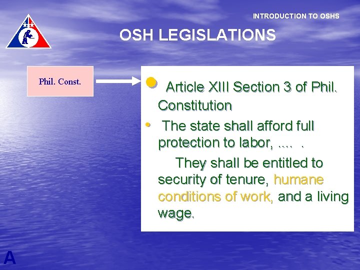 INTRODUCTION TO OSHS OSH LEGISLATIONS Phil. Const. • Article XIII Section 3 of Phil.