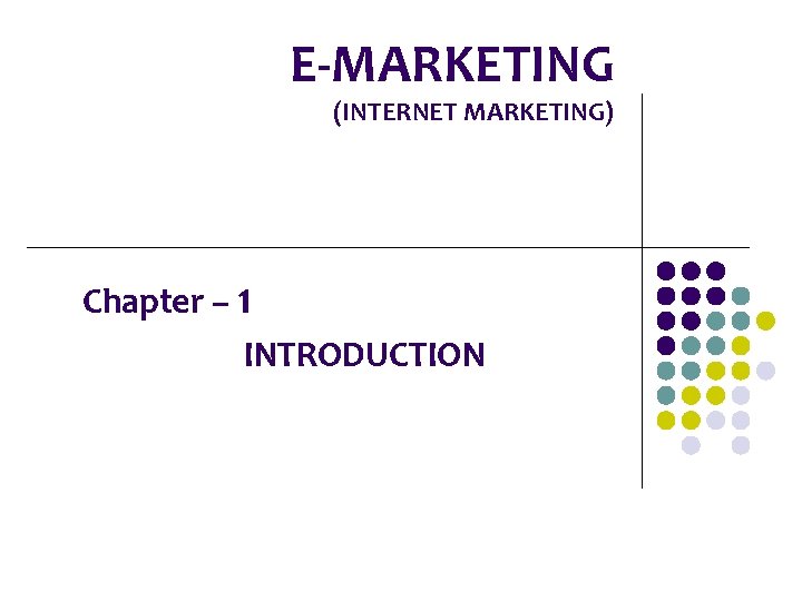 E-MARKETING (INTERNET MARKETING) Chapter – 1 INTRODUCTION E-MARKETING (INTERNET MARKETING) Chapter – 1 INTRODUCTION