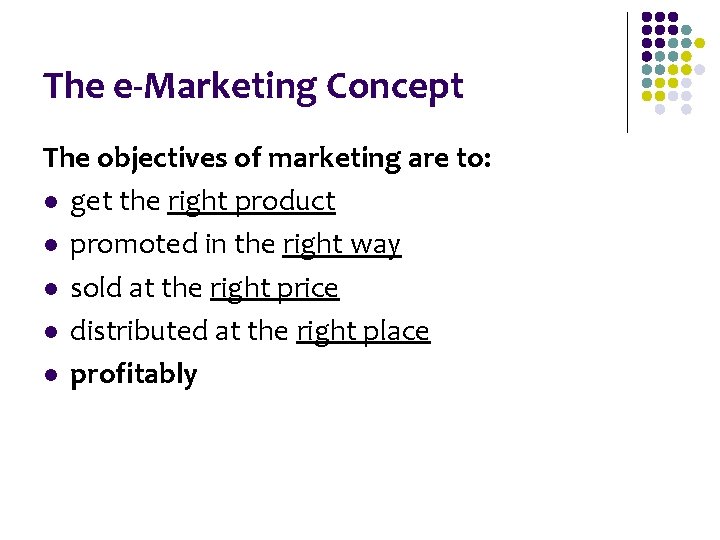 The e-Marketing Concept The objectives of marketing are to: l get the right product The e-Marketing Concept The objectives of marketing are to: l get the right product