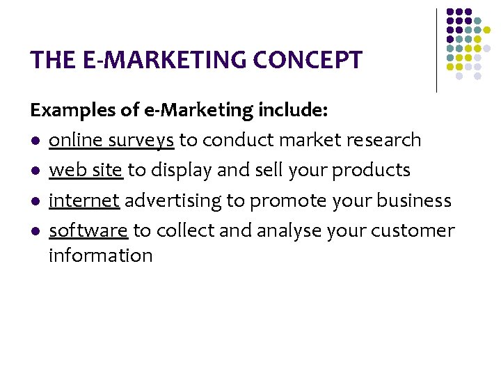 THE E-MARKETING CONCEPT Examples of e-Marketing include: l online surveys to conduct market research THE E-MARKETING CONCEPT Examples of e-Marketing include: l online surveys to conduct market research