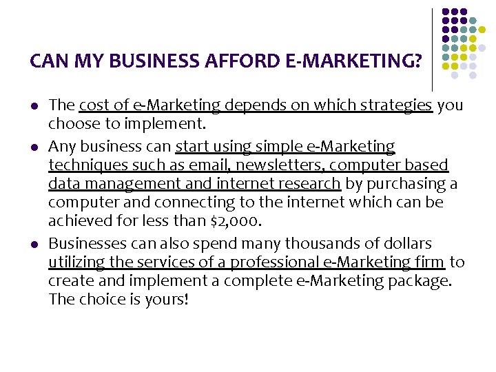 CAN MY BUSINESS AFFORD E-MARKETING? l l l The cost of e-Marketing depends on CAN MY BUSINESS AFFORD E-MARKETING? l l l The cost of e-Marketing depends on