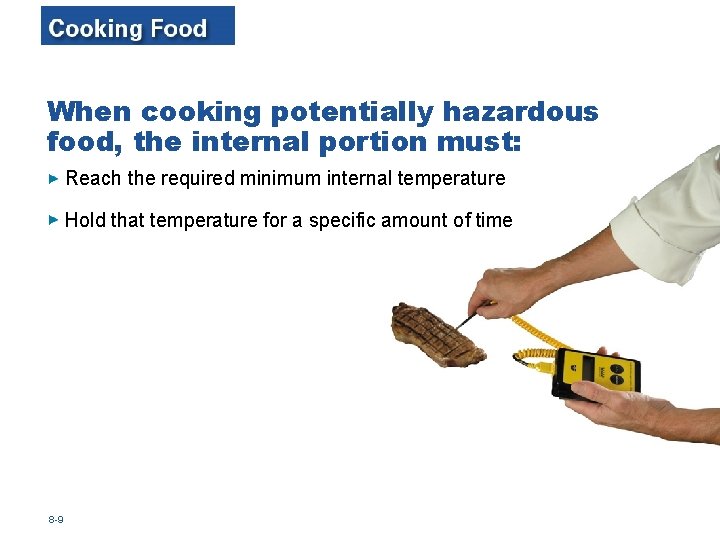 When cooking potentially hazardous food, the internal portion must: Reach the required minimum internal