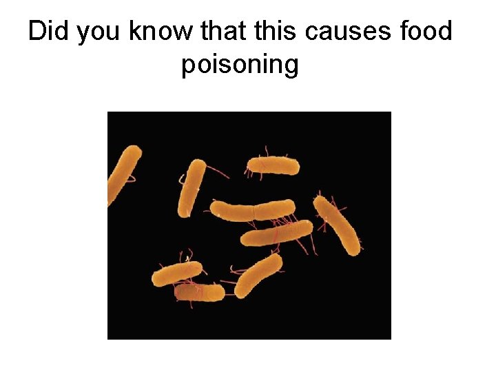 Did you know that this causes food poisoning 