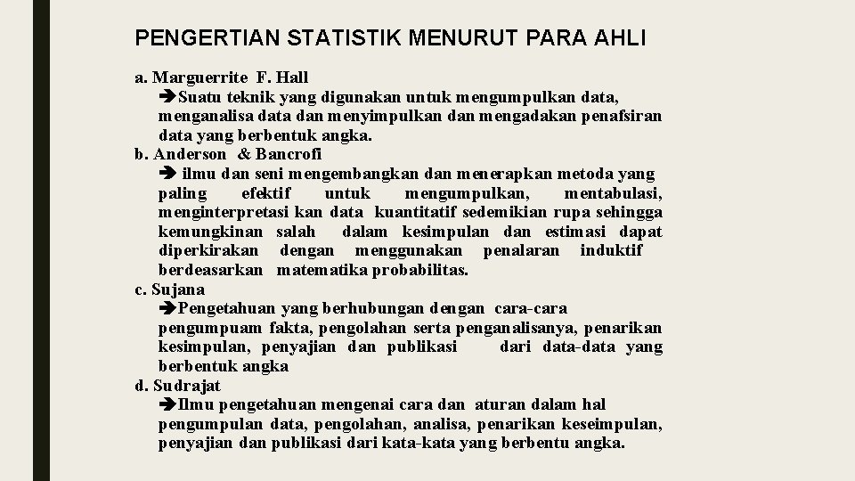 PENGERTIAN STATISTIK MENURUT PARA AHLI a. Marguerrite F. Hall Suatu teknik yang digunakan untuk