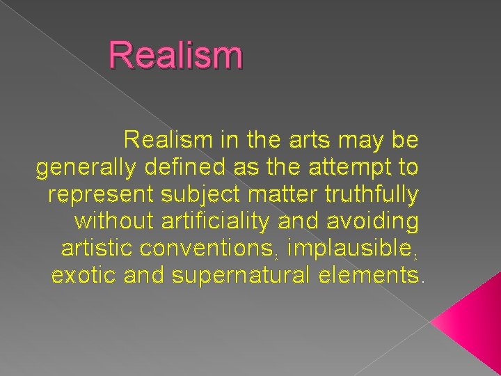 Realism in the arts may be generally defined as the attempt to represent subject