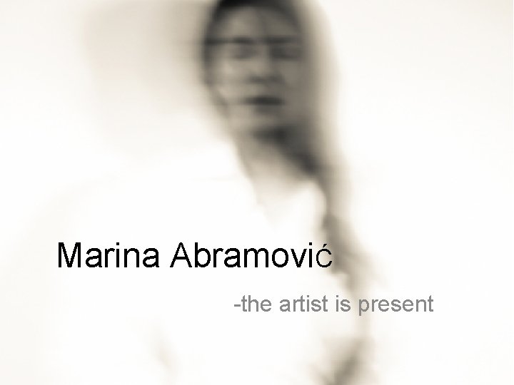 Marina AbramoviĆ -the artist is present 