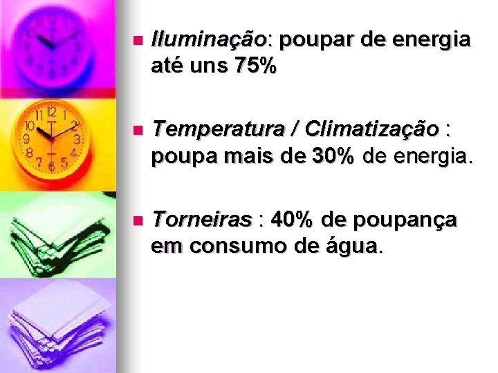 n Iluminação: poupar de energia até uns 75% n Temperatura / Climatização : poupa
