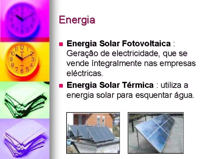 Energia n n Energia Solar Fotovoltaica : Geração de electricidade, que se vende íntegralmente