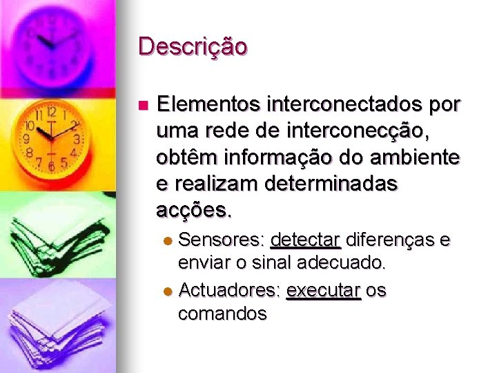 Descrição n Elementos interconectados por uma rede de interconecção, obtêm informação do ambiente e