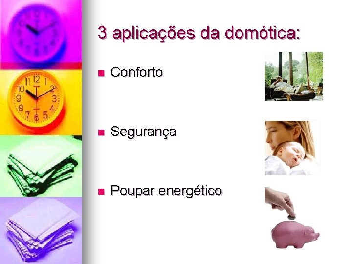 3 aplicações da domótica: n Conforto n Segurança n Poupar energético 