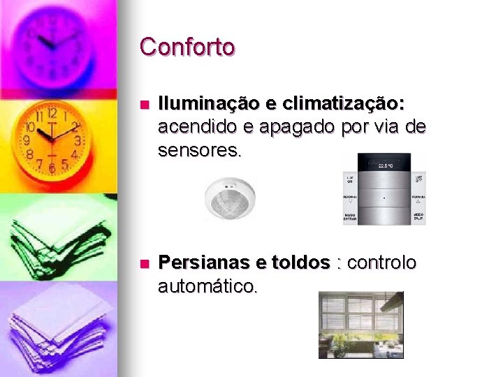 Conforto n Iluminação e climatização: acendido e apagado por via de sensores. n Persianas