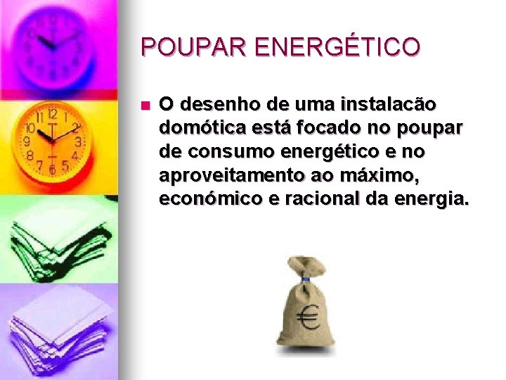 POUPAR ENERGÉTICO n O desenho de uma instalacão domótica está focado no poupar de