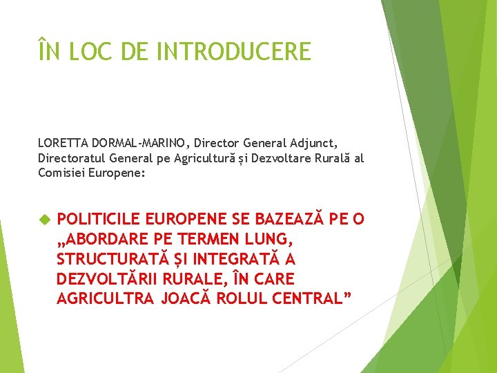 ÎN LOC DE INTRODUCERE LORETTA DORMAL-MARINO, Director General Adjunct, Directoratul General pe Agricultură și