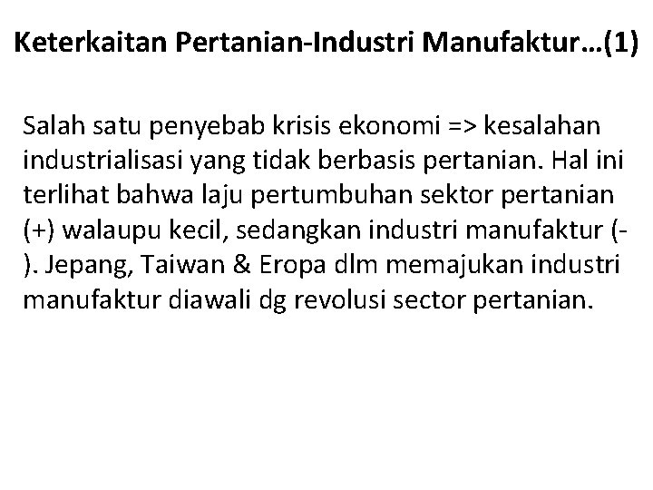 Keterkaitan Pertanian-Industri Manufaktur…(1) Salah satu penyebab krisis ekonomi => kesalahan industrialisasi yang tidak berbasis