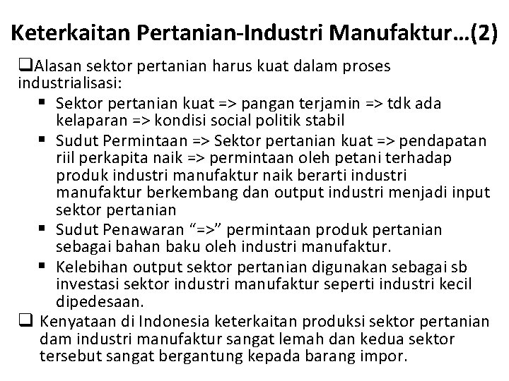 Keterkaitan Pertanian-Industri Manufaktur…(2) q. Alasan sektor pertanian harus kuat dalam proses industrialisasi: § Sektor