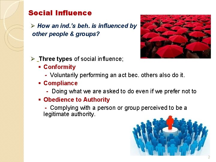 Social Influence Ø How an ind. ’s beh. is influenced by other people &