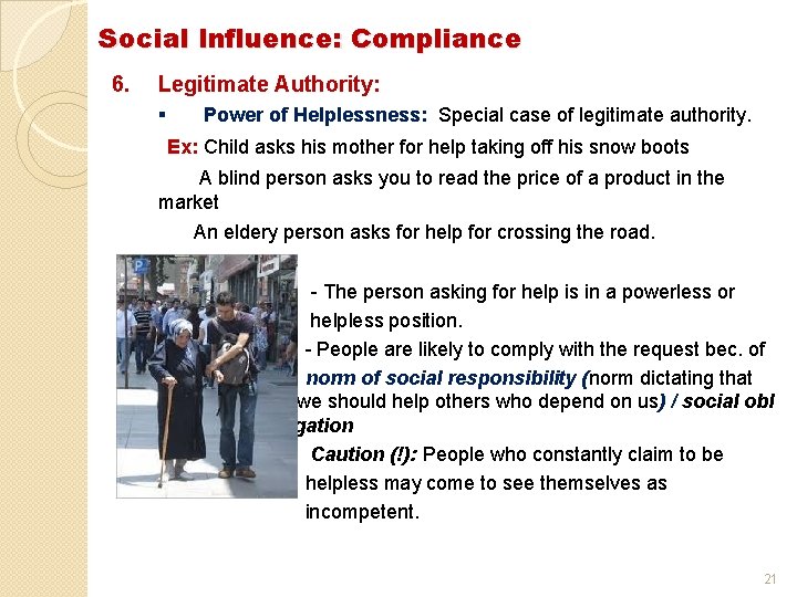 Social Influence: Compliance 6. Legitimate Authority: § Power of Helplessness: Special case of legitimate