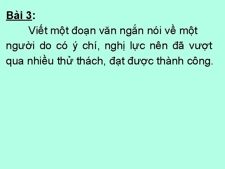 Bài 3: Viết một đoạn văn ngắn nói về một người do có ý