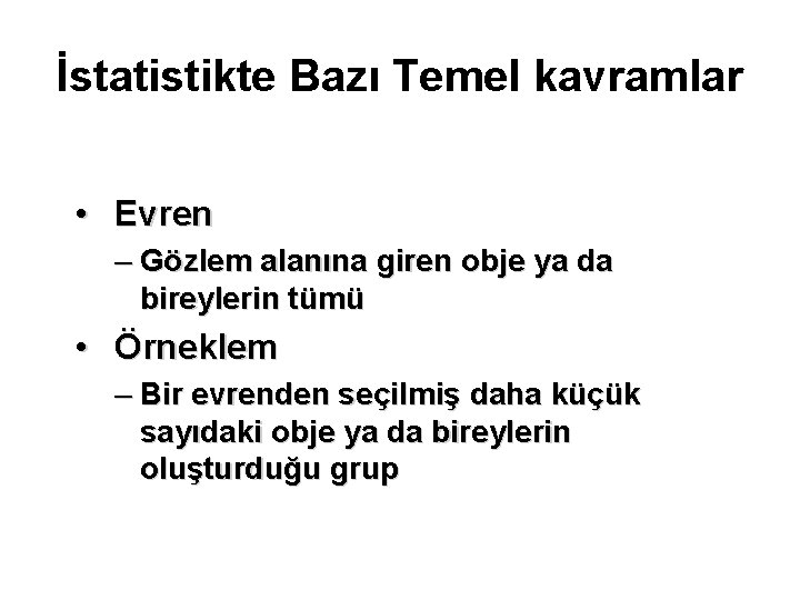 İstatistikte Bazı Temel kavramlar • Evren – Gözlem alanına giren obje ya da bireylerin