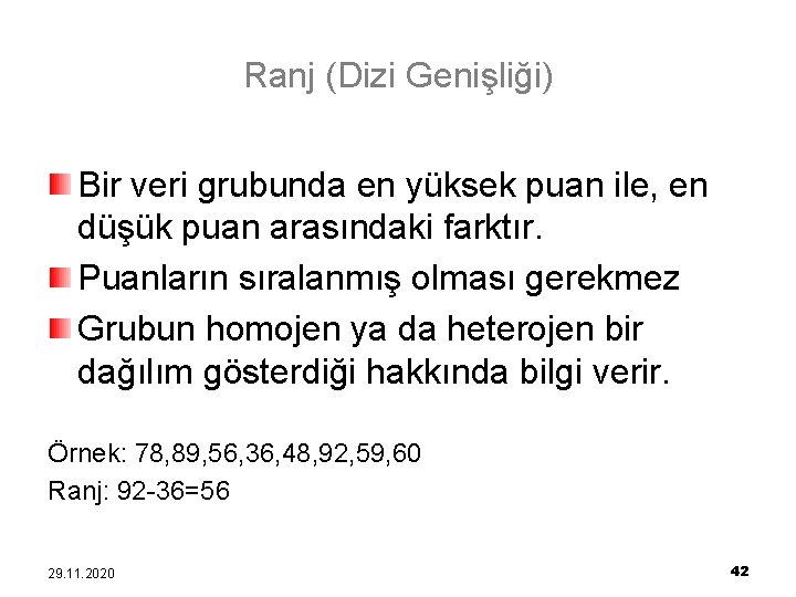 Ranj (Dizi Genişliği) Bir veri grubunda en yüksek puan ile, en düşük puan arasındaki