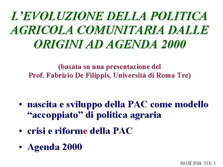 L’EVOLUZIONE DELLA POLITICA AGRICOLA COMUNITARIA DALLE ORIGINI AD AGENDA 2000 (basata su una presentazione