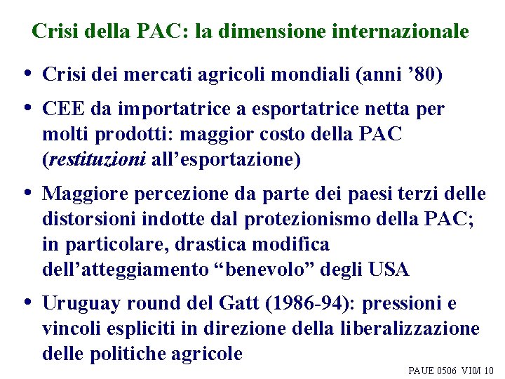 Crisi della PAC: la dimensione internazionale • Crisi dei mercati agricoli mondiali (anni ’